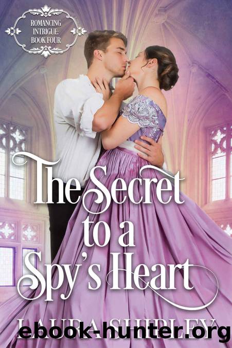 The Secret to a Spyâs Heart: A Steamy Victorian Historical Spy Series (Romancing Intrigue Book 4) by Laura Shipley