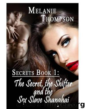 The Secret, the Shifter and the Sex- Slave Shanghai by Melanie Thompson