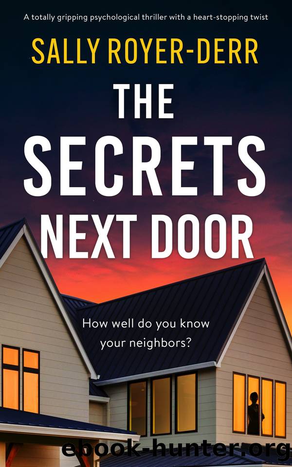 The Secrets Next Door: A totally gripping psychological thriller with a heart-stopping twist by Sally Royer-Derr