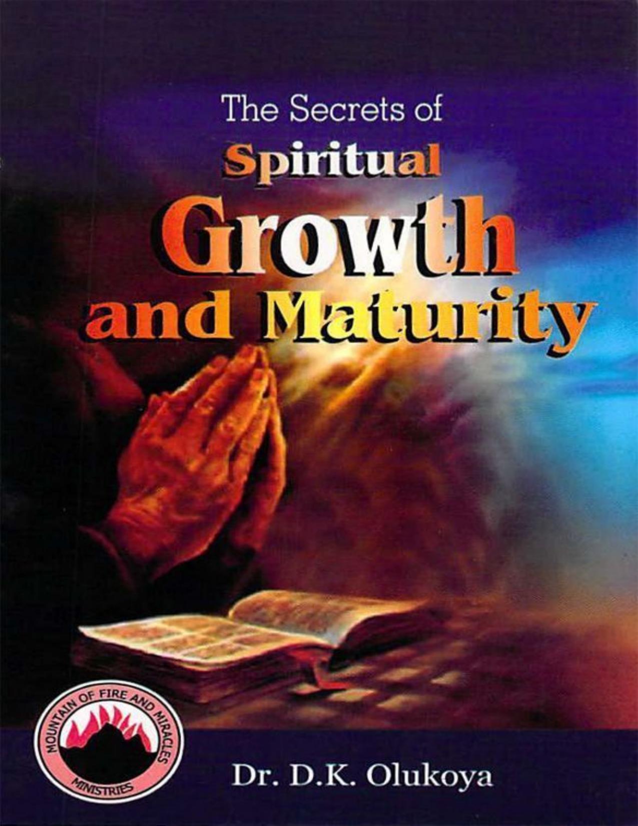The Secrets Of Spiritual Growth And Maturity by D. K. Olukoya