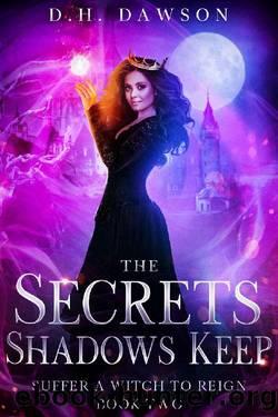 The Secrets Shadows Keep (Suffer a Witch to Reign Book 2) by D.H. Dawson