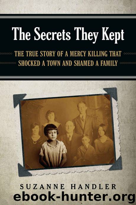 The Secrets They Kept: The True Story of a Mercy Killing that Shocked a Town and Shamed a Family by Suzanne Handler