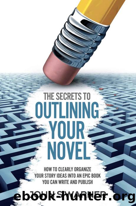 The Secrets To Outlining your Novel: How to Clearly Organize your Story Ideas into an Epic Book you can Write and Publish by John S Warner