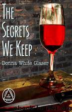 The Secrets We Keep (Letty Whittaker 3) by Glaser Donna White