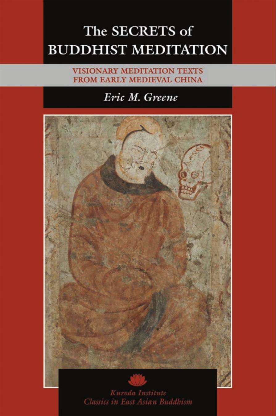 The Secrets of Buddhist Meditation: Visionary Meditation Texts from Early Medieval China: 18 by Eric M. Greene (author) & Robert E. Buswell Jr (series edited by)
