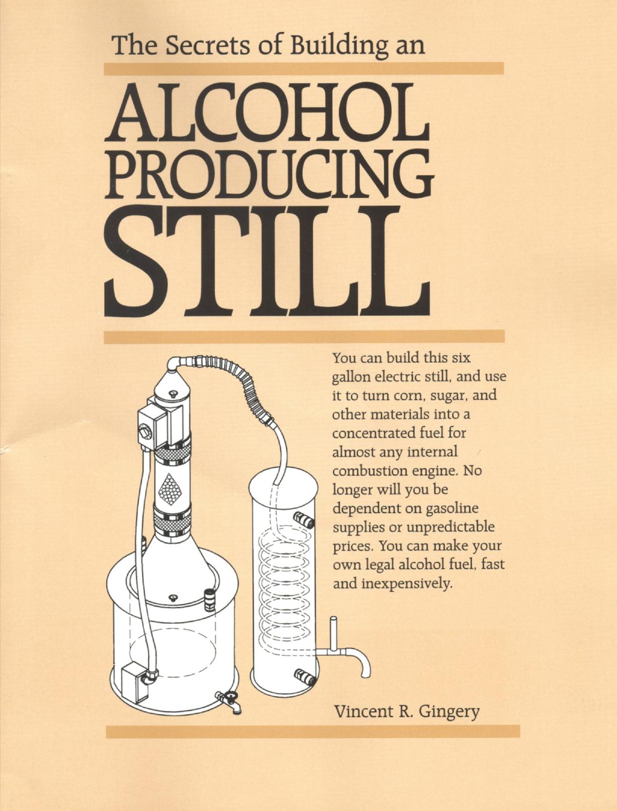 The Secrets of Building an alcohol production still by Vincent R. Gingery