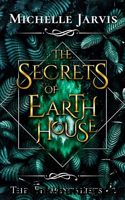 The Secrets of Earth House: the Elementalists, #2 by Michelle Jarvis