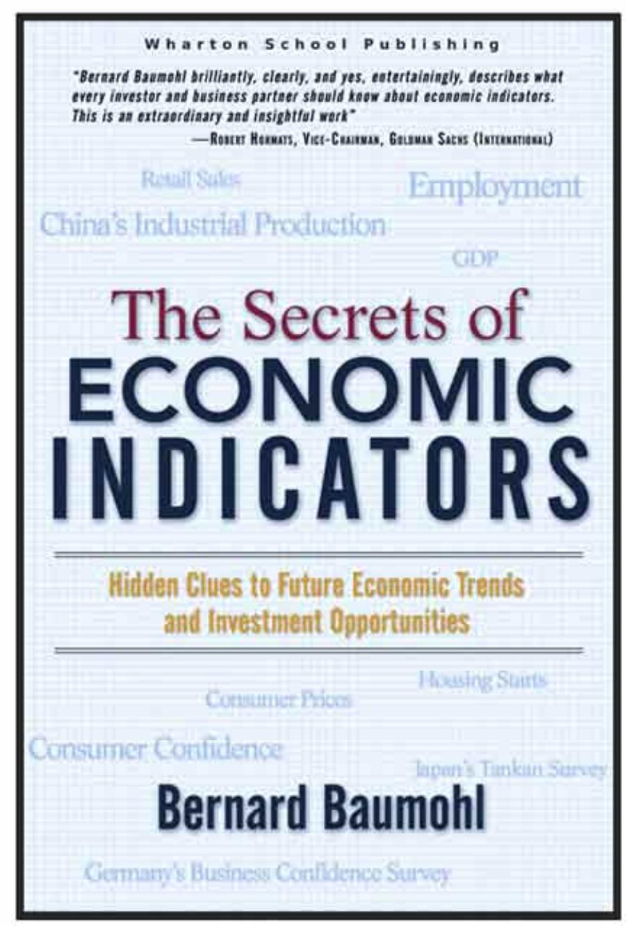 The Secrets of Economic Indicators: Hidden Clues to Future Economic Trends and Investment Opportunities by Bernard Baumohl