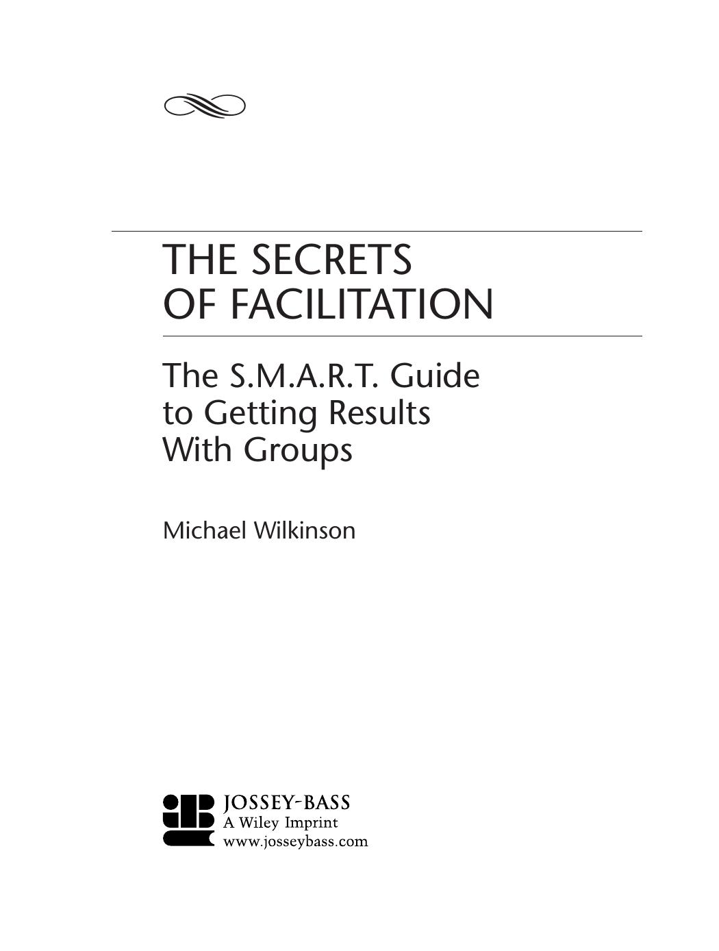 The Secrets of Facilitation: The S.M.A.R.T. Guide to Getting Results With Groups by Michael Wilkinson