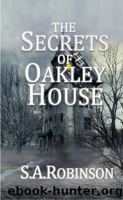 The Secrets of Oakley House by S.A. Robinson