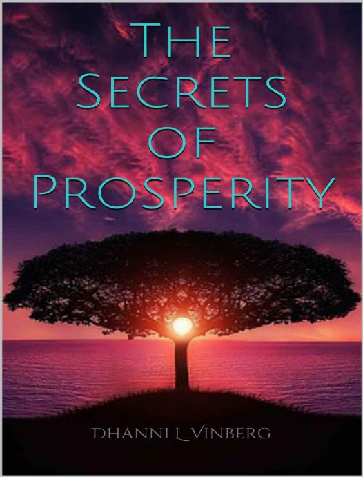 The Secrets of Prosperity by Dhanni L Vinberg