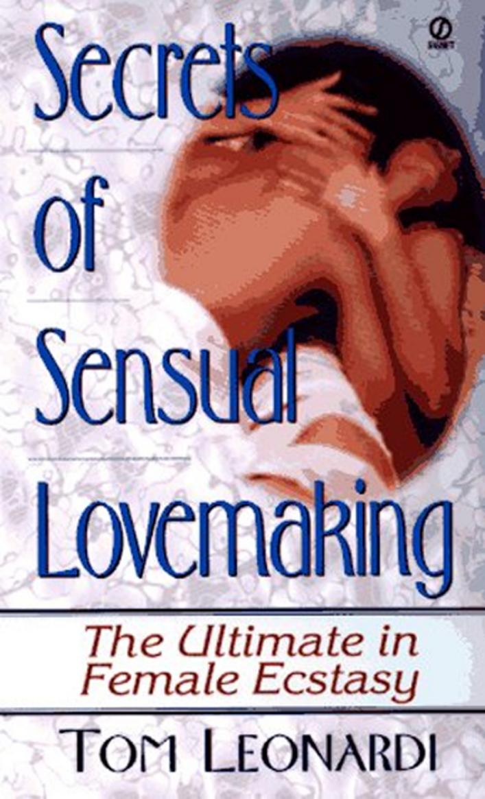 The Secrets of Sensual Lovemaking: How to Give Her the Ultimate Pleasure [Repost] by Tommy Leonardi