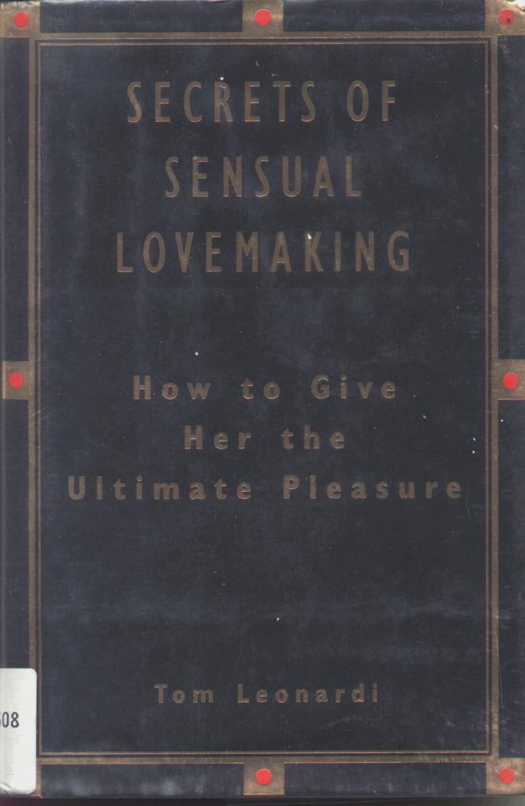 The Secrets of Sensual Lovemaking: How to Give Her the Ultimate Pleasure by Tommy Leonardi