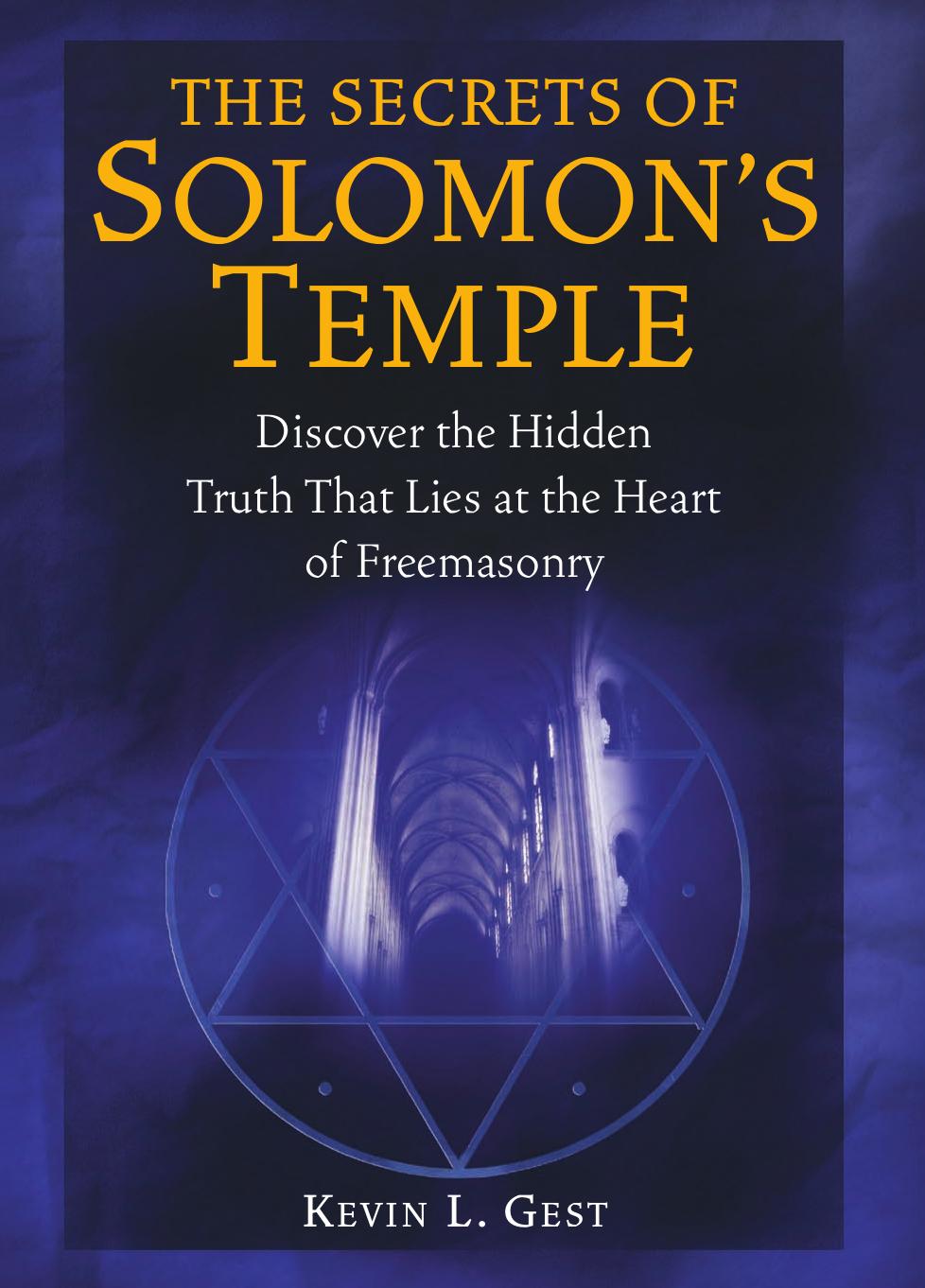 The Secrets of Solomon's Temple: Discover the Hidden Truth that Lies at the Heart of Freemasonry by Kevin L Gest