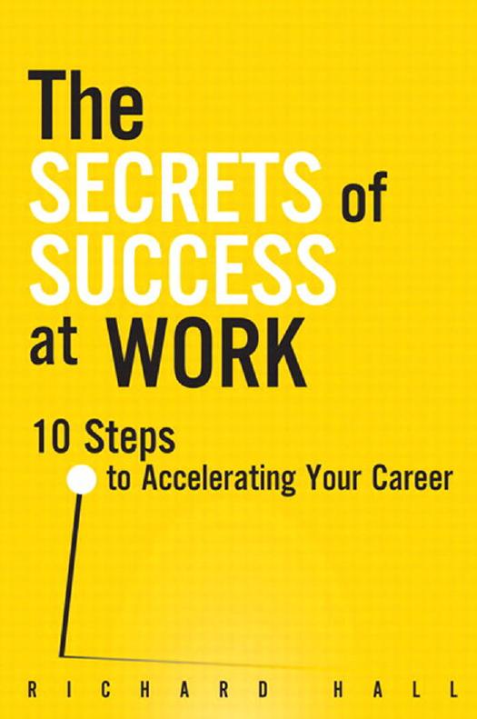 The Secrets of Success at Work: 10 Steps to Accelerating Your Career by Richard Hall