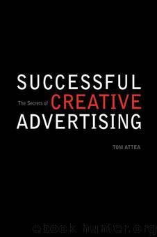 The Secrets of Successful Creative Advertising by Tom Attea