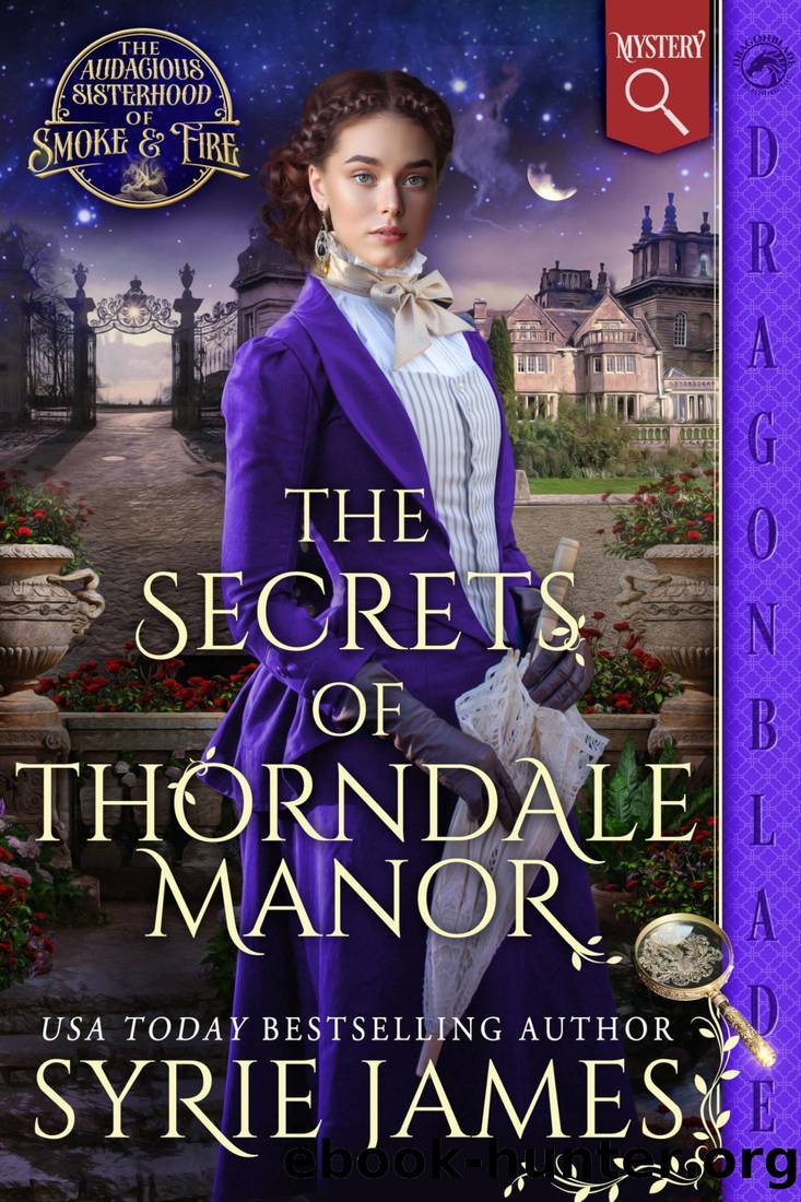 The Secrets of Thorndale Manor: A Victorian Historical Mystery (The Audacious Sisterhood of Smoke & Fire Book 2) by Syrie James
