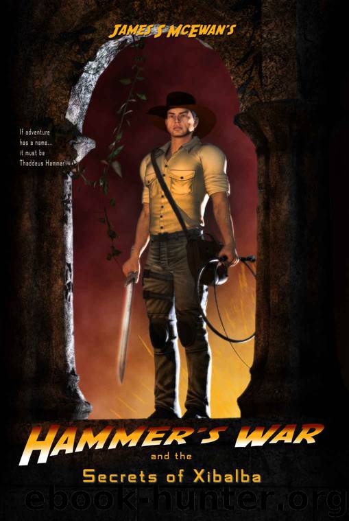 The Secrets of Xibalba (Hammer's War Book 5) by James McEwan