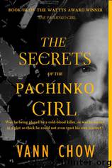 The Secrets of the Pachinko Girl by Vann Chow