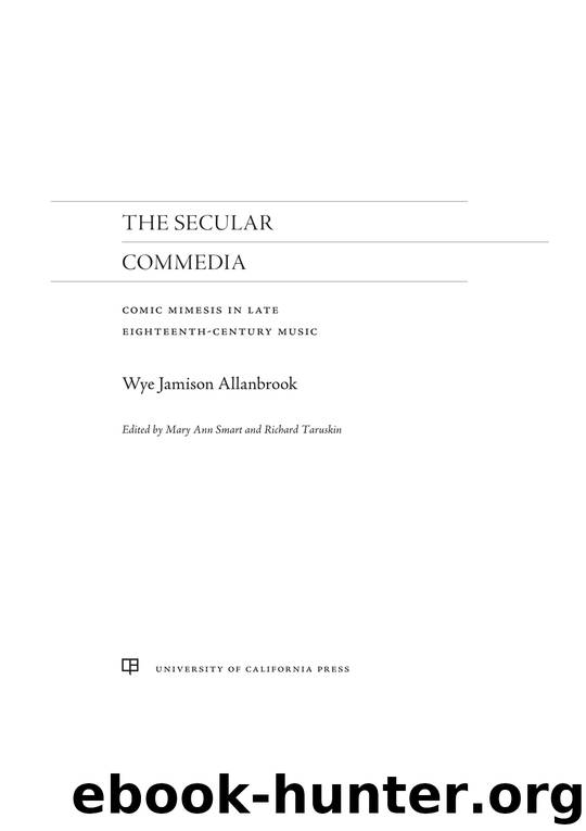 The Secular Commedia: Comic Mimesis in Late Eighteenth-Century Music by Wye Jamison Allanbrook