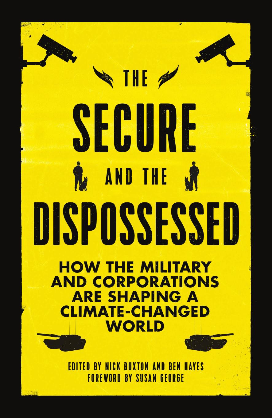 The Secure and the Dispossessed: How the Military and Corporations Are Shaping a Climate-Changed World by Buxton Nick; Hayes Ben