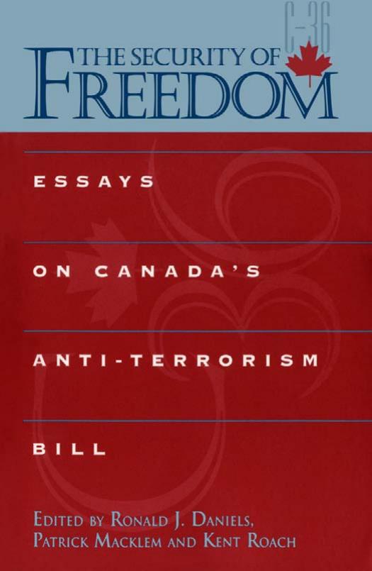 The Security of Freedom: Essays on Canada's Anti-Terrorism Bill by Ronald Daniels Patrick Macklem Kent Roach