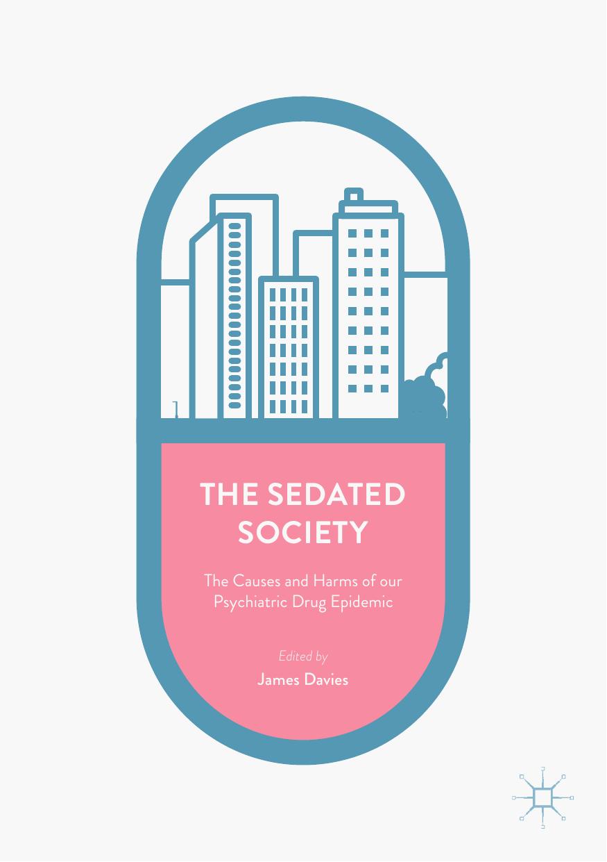 The Sedated Society: The Causes and Harms of Our Psychiatric Drug Epidemic by James Davies