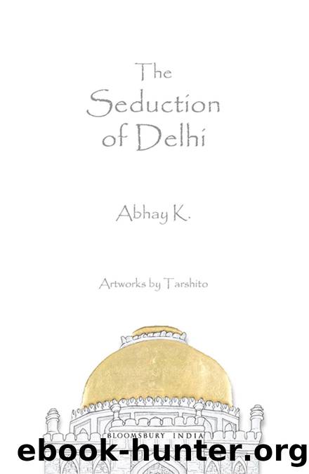 The Seduction of Delhi by Abhay K