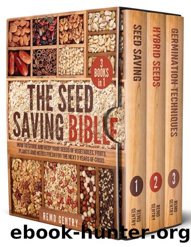 The Seed Saving Bible: [3 in 1] How to Store and Keep Your Seeds of Vegetables, Fruits, Plants, and Herbs Fresh for the Next 3 Years of Crisis by Remo Gentry