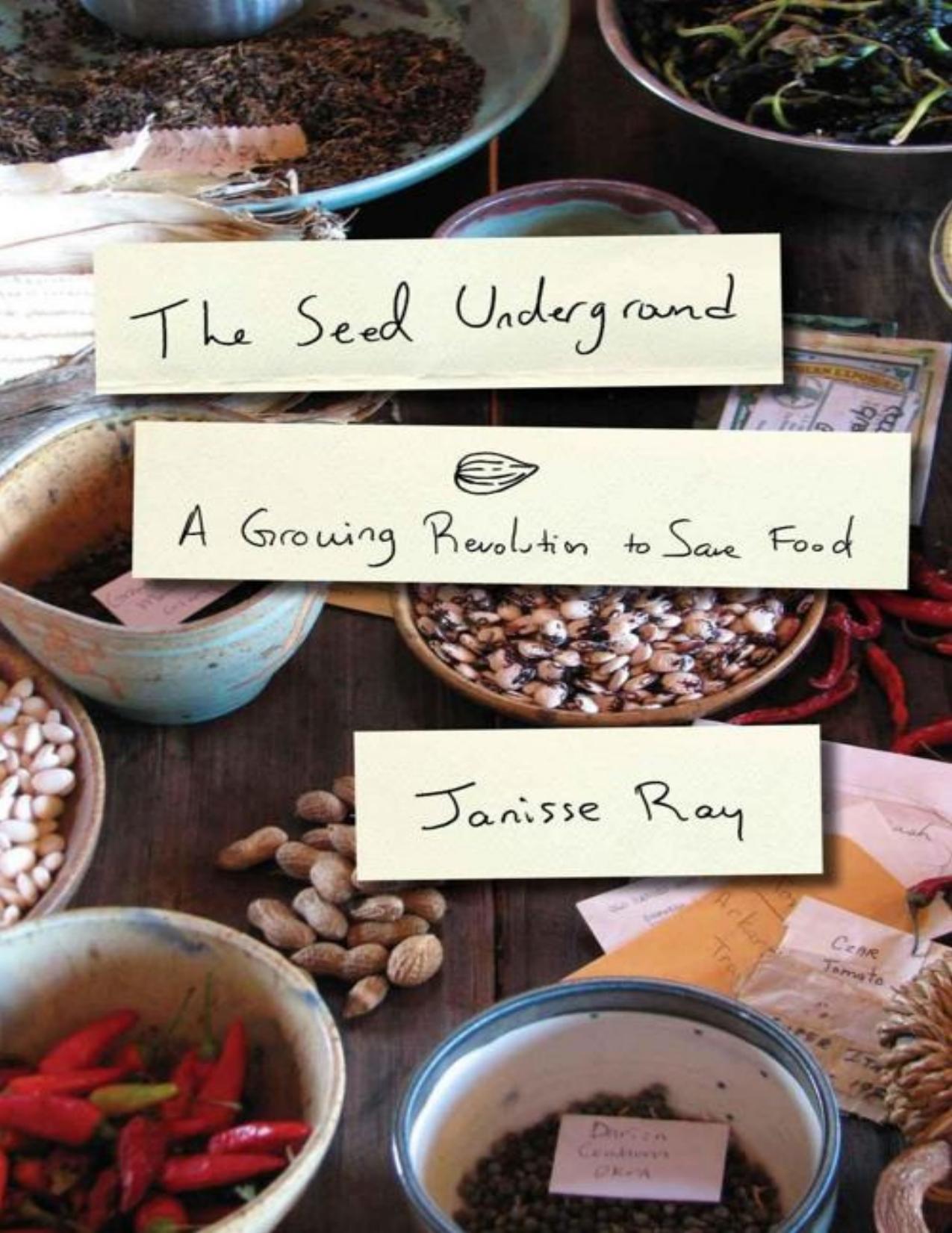 The Seed Underground: A Growing Revolution to Save Food by Ray Janisse