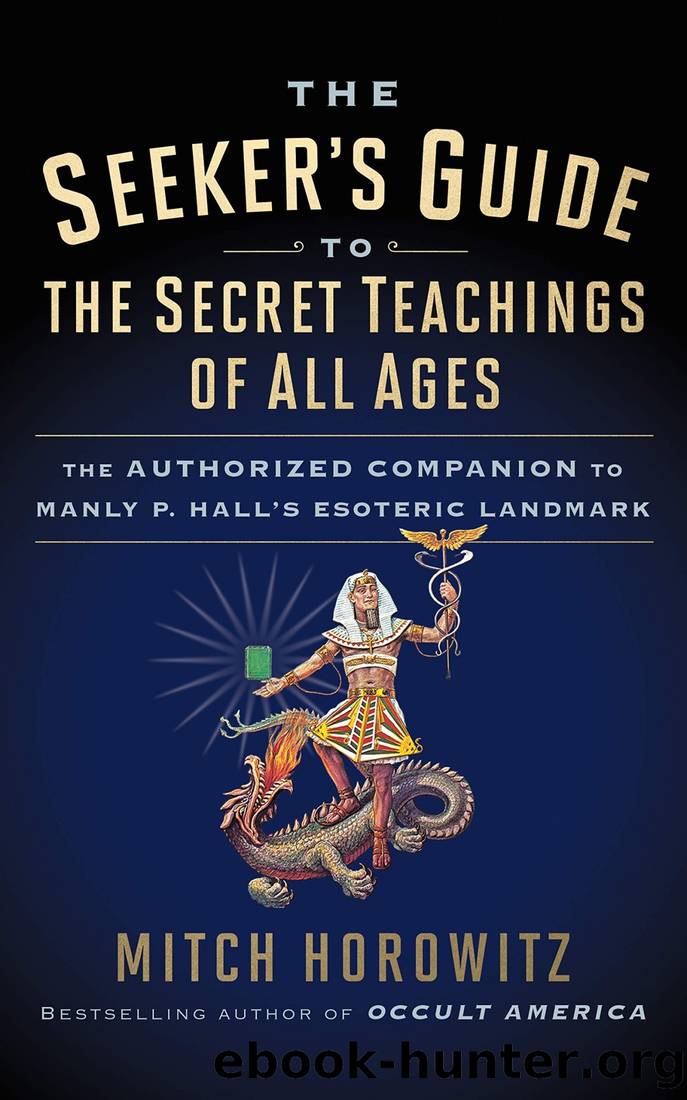 The Seeker's Guide to the Secret Teachings of All Ages: The Authorized Companion to Manly P. Hall's Esoteric Landmark by Mitch Horowitz