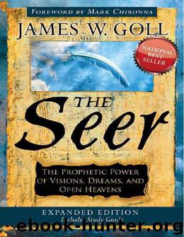 The Seer Expanded Edition: The Prophetic Power of Visions, Dreams and Open Heavens by James W. Goll
