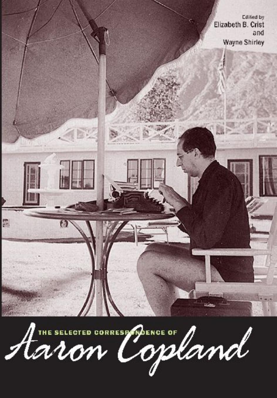 The Selected Correspondence of Aaron Copland by Elizabeth B. Crist