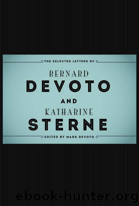 The Selected Letters of Bernard Devoto and Katharine Sterne by Mark DeVoto