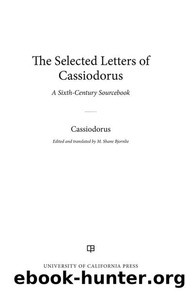 The Selected Letters of Cassiodorus: A Sixth-Century Sourcebook by M. Shane Bjornlie