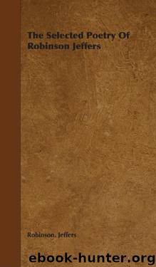 The Selected Poetry Of Robinson Jeffers by Robinson Jeffers