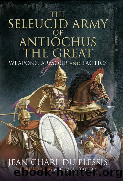 The Seleucid Army of Antiochus the Great by Jean Charl Du Plessis;