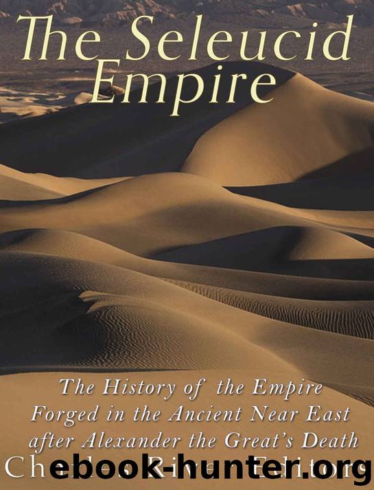 The Seleucid Empire: The History of the Empire Forged in the Ancient Near East After Alexander the Great’s Death by Charles River Editors