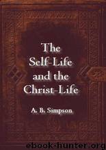 The Self Life and the Christ Life by A. B. Simpson