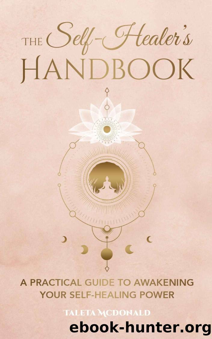 The Self-Healer's Handbook: A Practical Guide to Awakening Your Self-Healing Power by McDonald Taleta