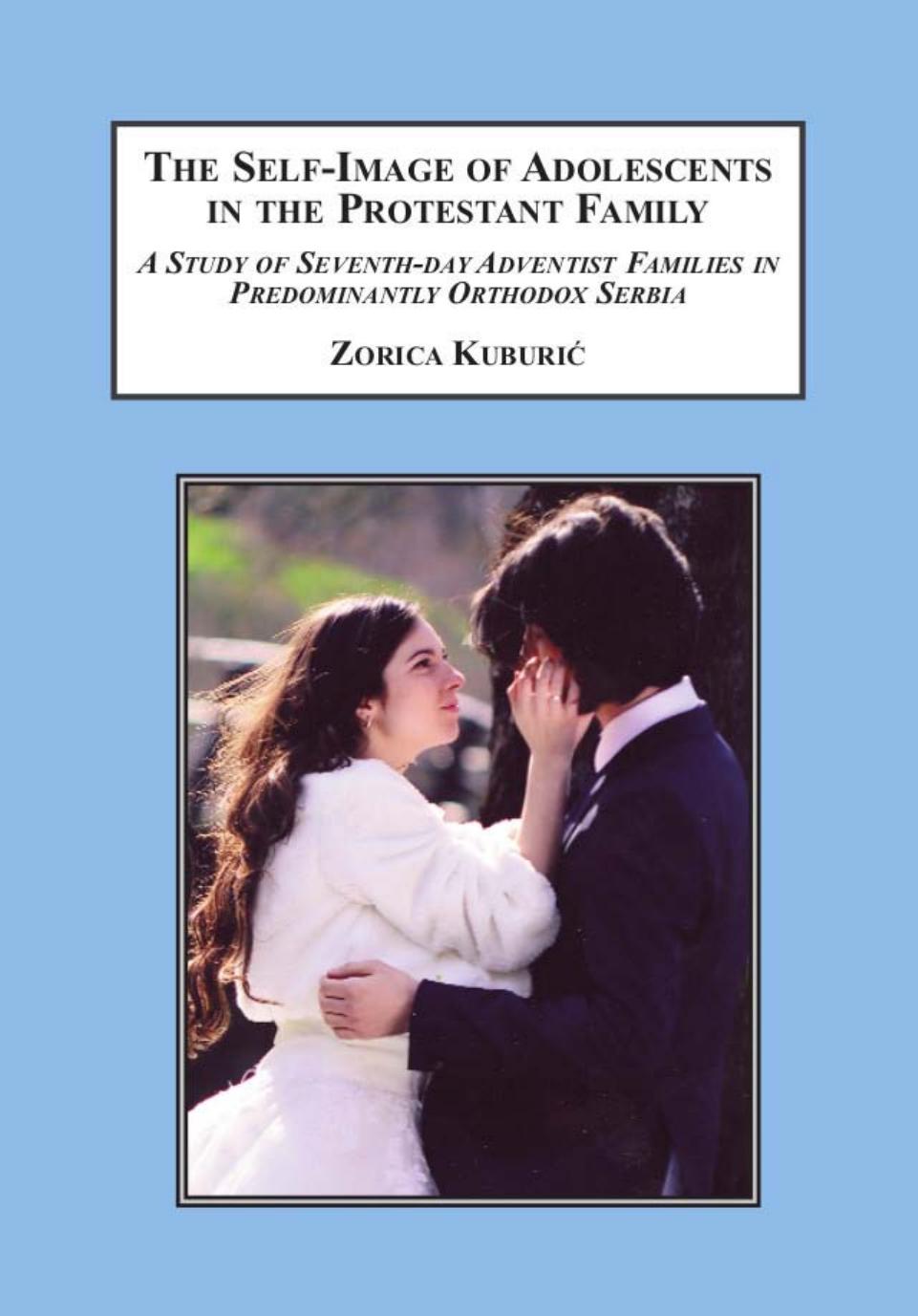 The Self-Image of Adolescents in the Protestant Family: A Study of Seventh-day Adventist Families in Predominantly Orthodox Ser by Zorica Kuburic Aleksandar Birvis Vladeta Jerotic