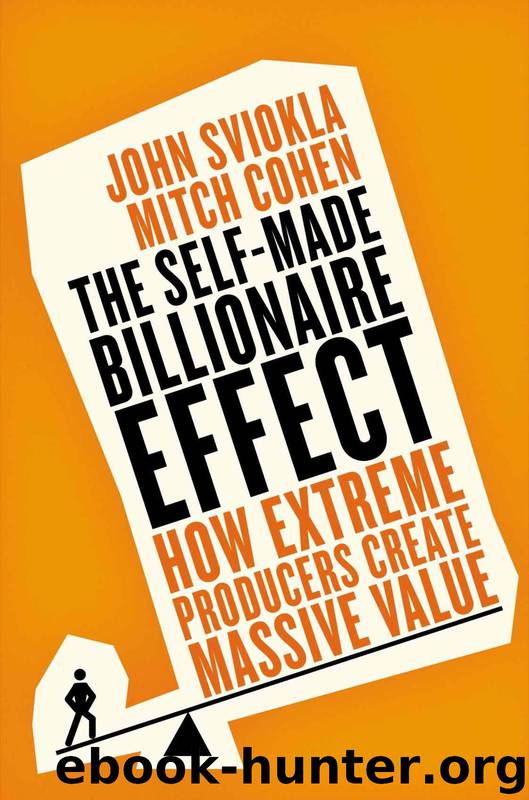 The Self-made Billionaire Effect: How Extreme Producers Create Massive Value by John Sviokla & Mitch Cohen