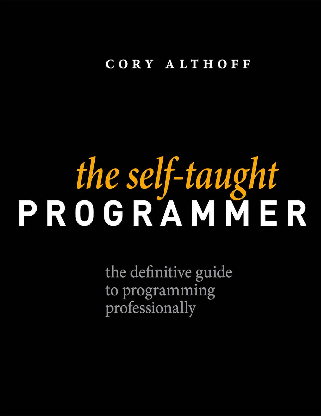 The Self-taught Programmer: The Definitive Guide to Programming Professionally by Cory Althoff
