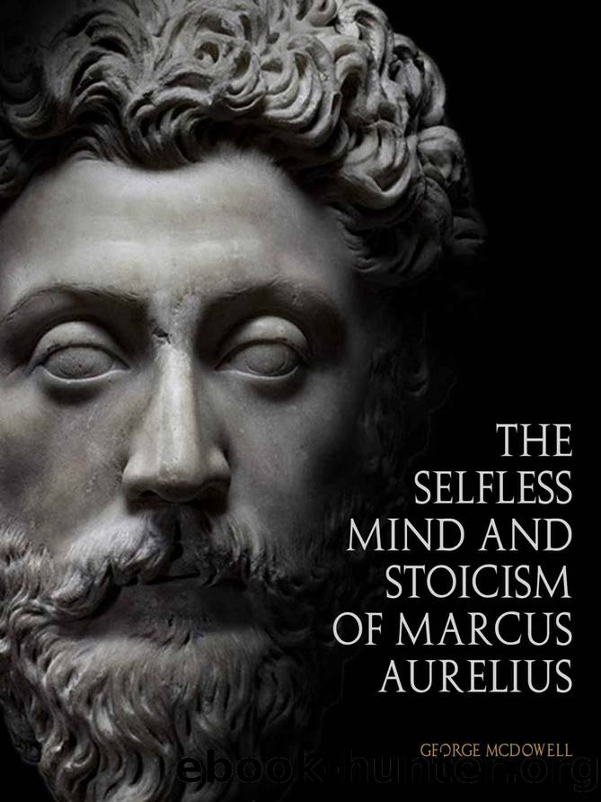 The Selfless Mind And Stoicism Of Marcus Aurelius by George McDowell