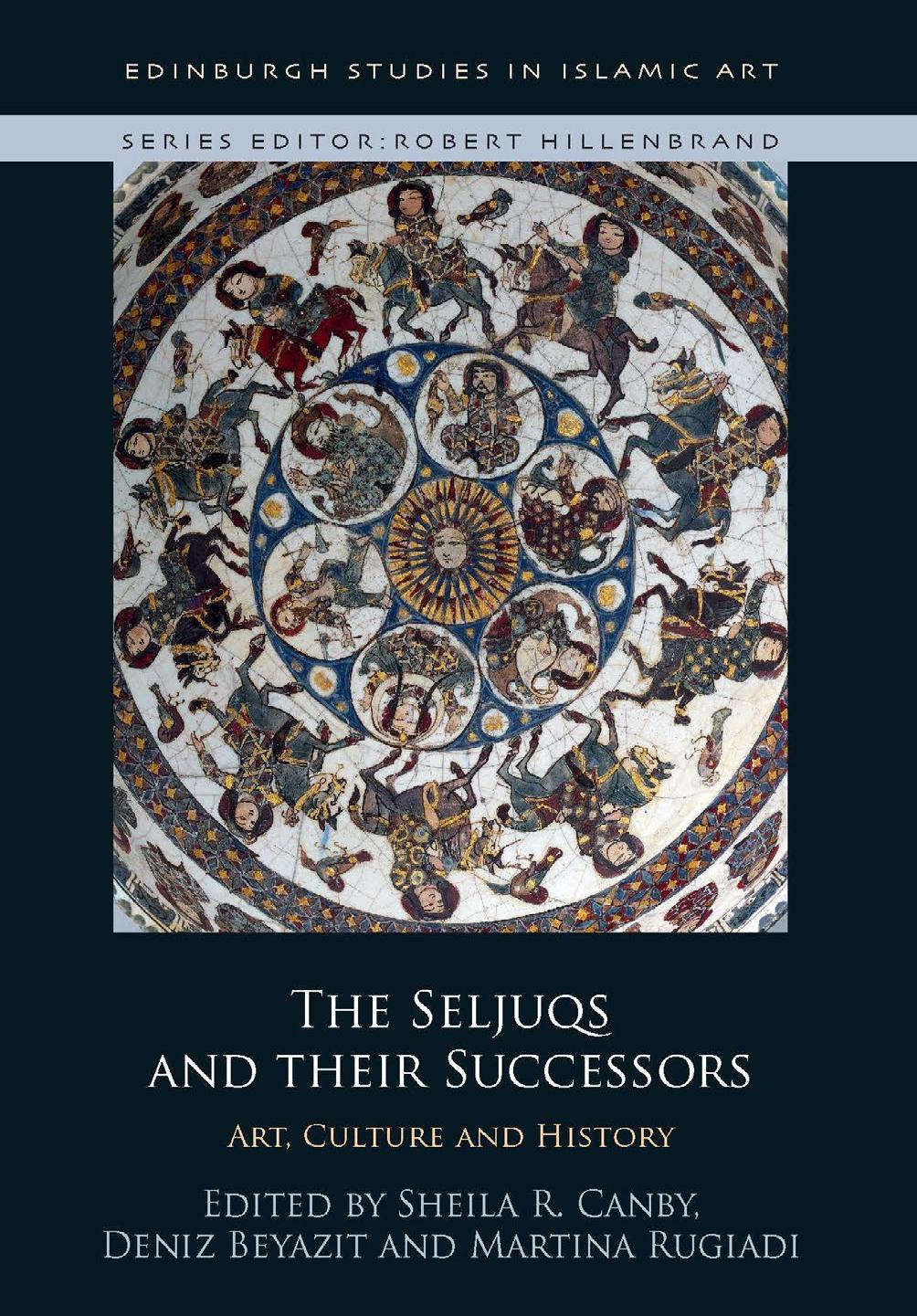 The Seljuqs and Their Successors: Art, Culture and History by Sheila Canby & Deniz Beyazit & Martina Rugiadi