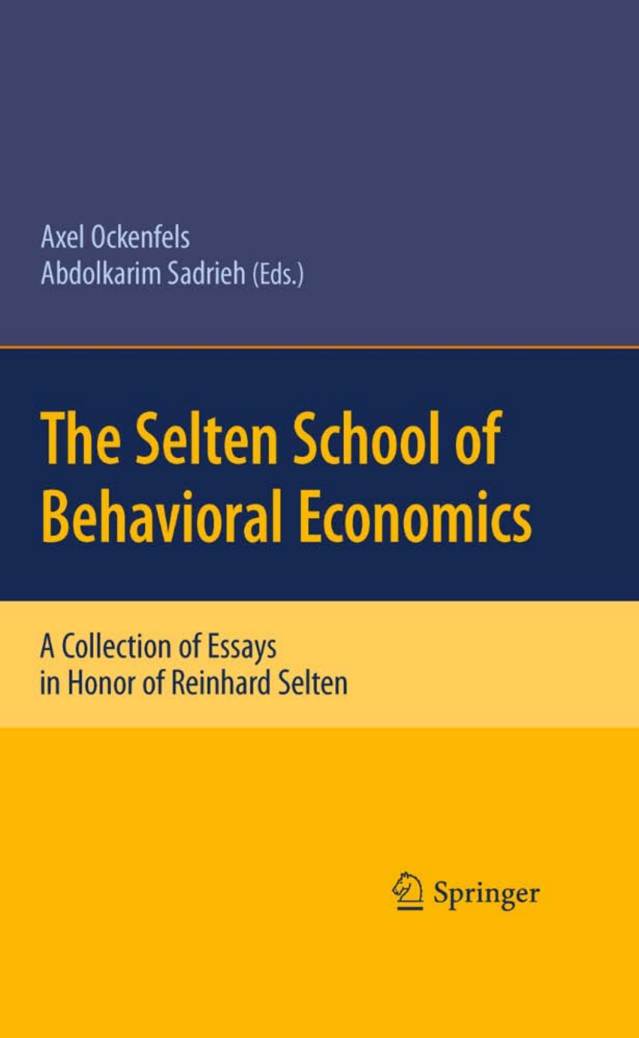 The Selten School of Behavioral Economics: A Collection of Essays in Honor of Reinhard Selten by Abdolkarim Sadrieh (auth.) Abdolkarim Sadrieh Axel Ockenfels (eds.)