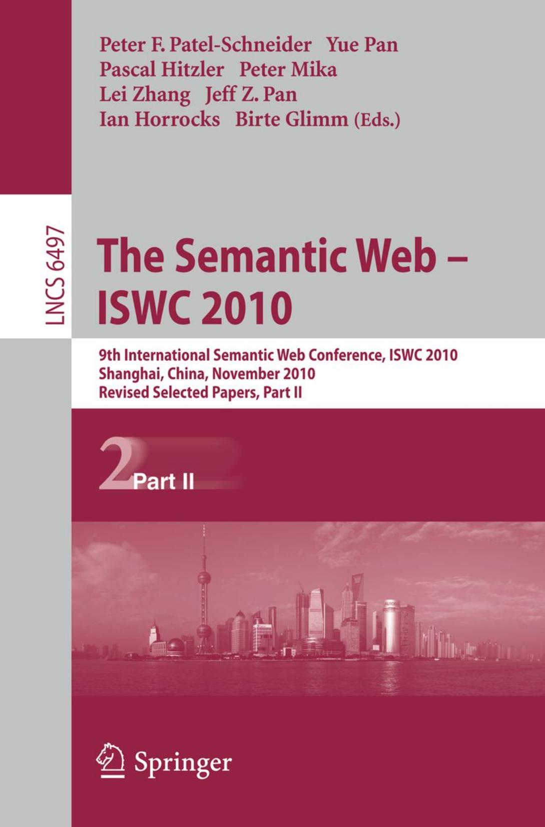 The Semantic Web â ISWC 2010: 9th International Semantic Web Conference, ISWC 2010, Shanghai, China, November 7-11, 2010, Revised Selected Papers, Part II by unknow