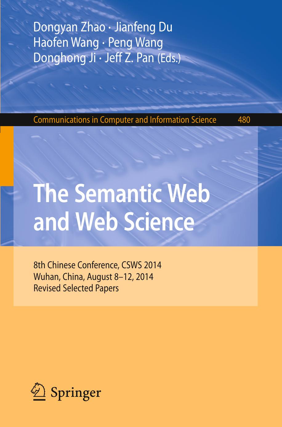 The Semantic Web and Web Science: 8th Chinese Conference, CSWS 2014, Wuhan, China, August 8-12, 2014, Revised Selected Papers by Dongyan Zhao Jianfeng Du Haofen Wang Peng Wang Donghong Ji Jeff Z. Pan (eds.)