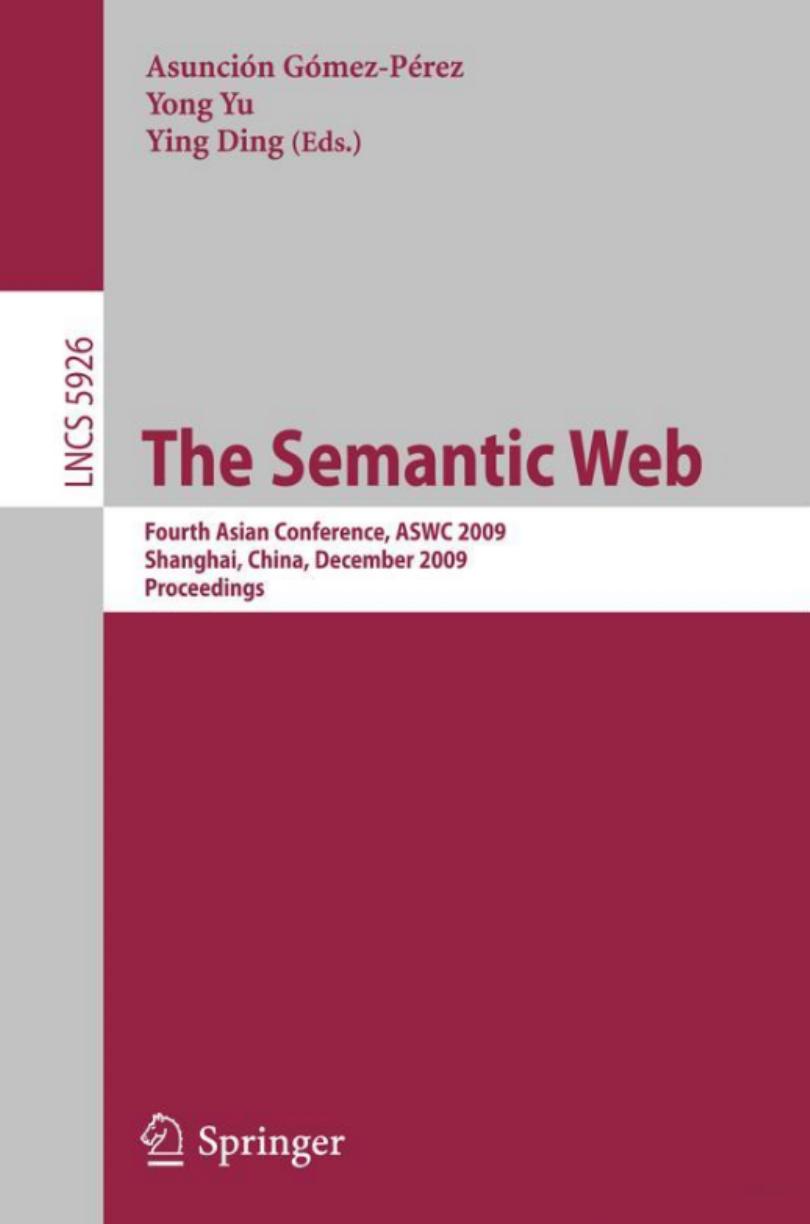 The Semantic Web: Fourth Asian Conference, ASWC 2009, Shanghai, China, December 6-9, 2009. Proceedings by Bo Fu Rob Brennan Declan O’Sullivan (auth.) Asunción Gómez-Pérez Yong Yu Ying Ding (eds.)
