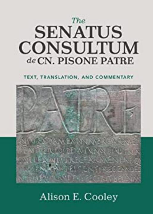 The Senatus Consultum de Cn. Pisone Patre: Text, Translation, and Commentary by Alison E. Cooley